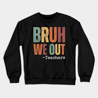 Bruh We Out Teachers Happy Last Day Of School Retro Vintage Crewneck Sweatshirt